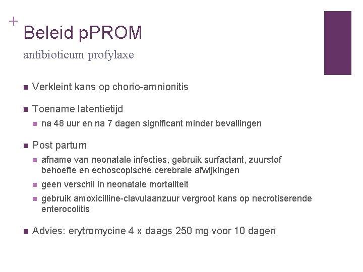 + Beleid p. PROM antibioticum profylaxe n Verkleint kans op chorio-amnionitis n Toename latentietijd