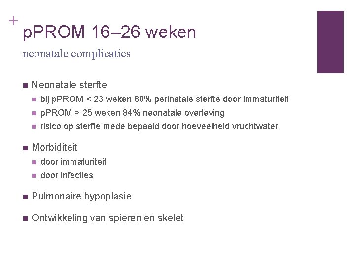 + p. PROM 16– 26 weken neonatale complicaties n n Neonatale sterfte n bij