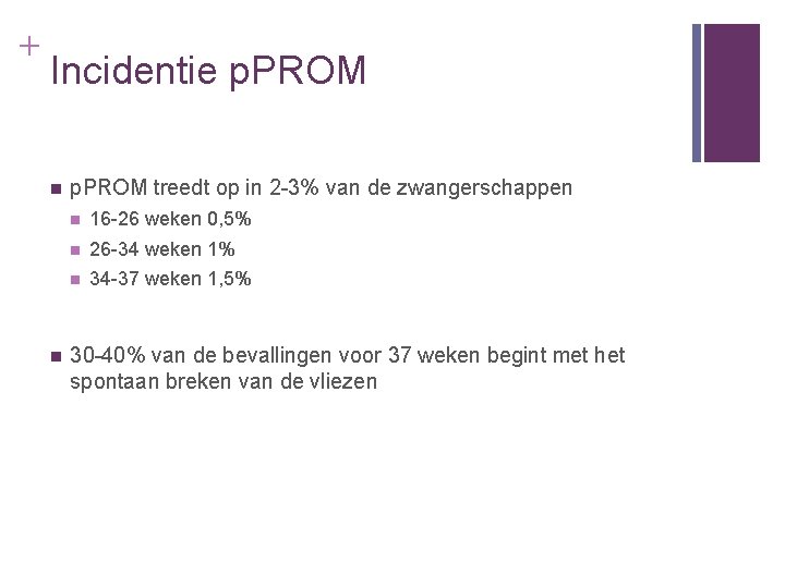 + Incidentie p. PROM n n p. PROM treedt op in 2 -3% van