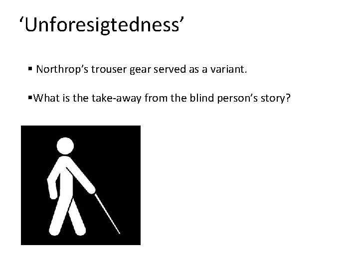 ‘Unforesigtedness’ § Northrop’s trouser gear served as a variant. §What is the take-away from