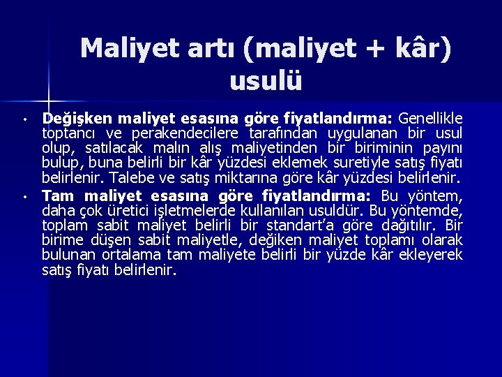 Maliyet artı (maliyet + kâr) usulü • • Değişken maliyet esasına göre fiyatlandırma: Genellikle