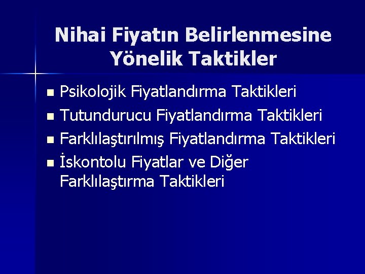 Nihai Fiyatın Belirlenmesine Yönelik Taktikler Psikolojik Fiyatlandırma Taktikleri n Tutundurucu Fiyatlandırma Taktikleri n Farklılaştırılmış