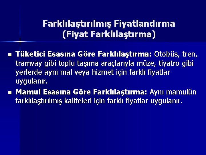 Farklılaştırılmış Fiyatlandırma (Fiyat Farklılaştırma) n n Tüketici Esasına Göre Farklılaştırma: Otobüs, tren, tramvay gibi