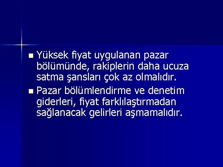 Yüksek fiyat uygulanan pazar bölümünde, rakiplerin daha ucuza satma şansları çok az olmalıdır. n