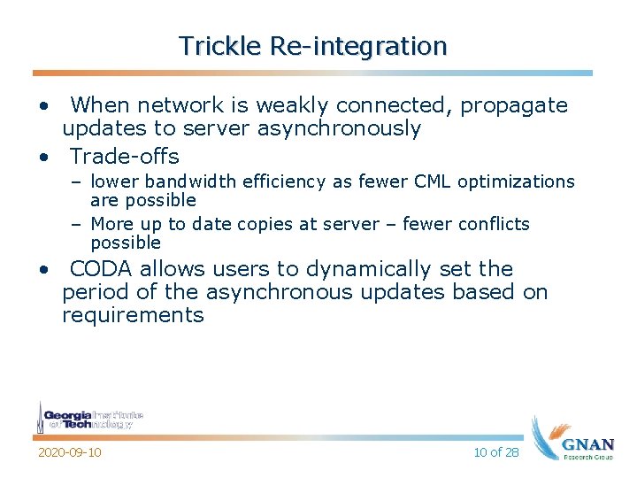Trickle Re-integration • When network is weakly connected, propagate updates to server asynchronously •