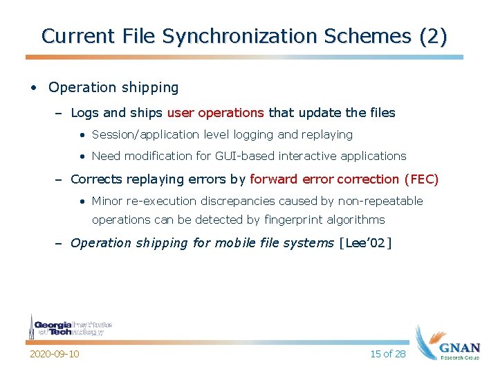 Current File Synchronization Schemes (2) • Operation shipping – Logs and ships user operations