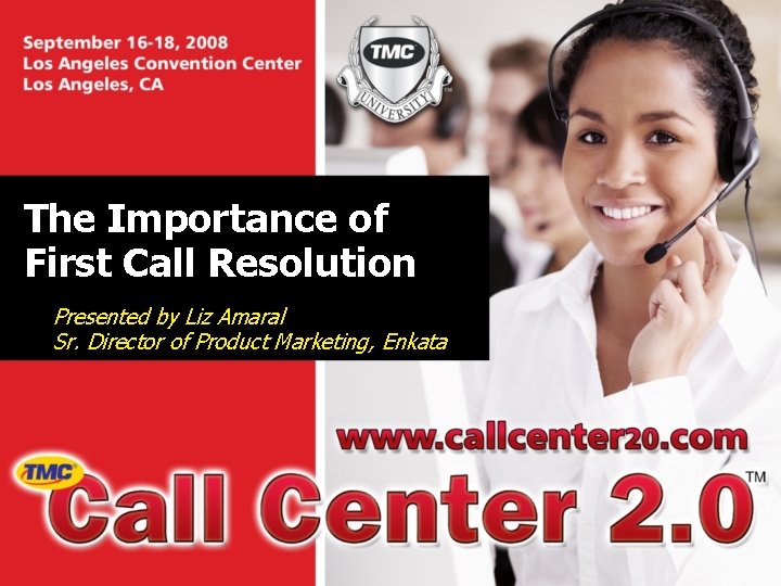 The Importance of First Call Resolution Presented by Liz Amaral Sr. Director of Product