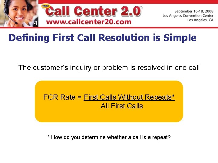 4 Defining First Call Resolution is Simple The customer’s inquiry or problem is resolved