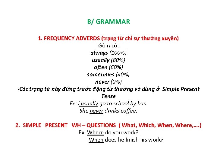 B/ GRAMMAR 1. FREQUENCY ADVERDS (trạng từ chỉ sự thường xuyên) Gồm có: always