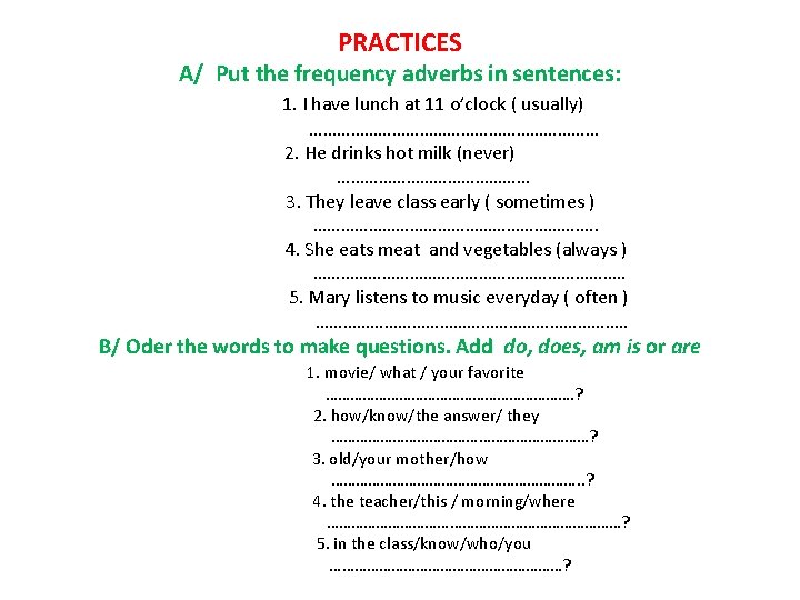 PRACTICES A/ Put the frequency adverbs in sentences: 1. I have lunch at 11