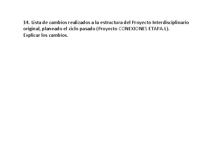 14. Lista de cambios realizados a la estructura del Proyecto Interdisciplinario original, planeado el