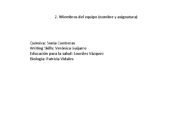 2. Miembros del equipo (nombre y asignatura) Química: Sonia Contreras Writing Skills: Verónica Guijarro