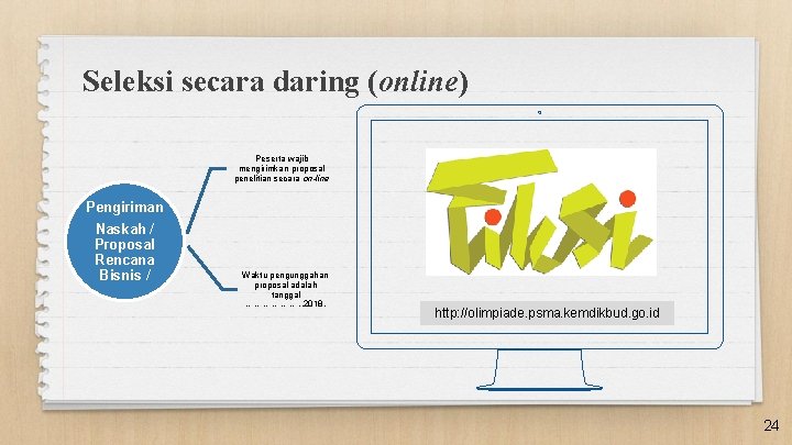 Seleksi secara daring (online) Peserta wajib mengirimkan proposal penelitian secara on-line Pengiriman Naskah /