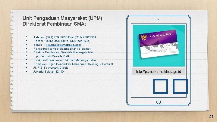 Unit Pengaduan Masyarakat (UPM) Direktorat Pembinaan SMA: • • • Telepon: (021) 75912056 Fax:
