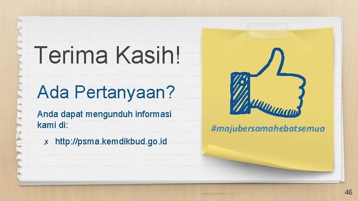 Terima Kasih! Ada Pertanyaan? Anda dapat mengunduh informasi kami di: ✗ #majubersamahebatsemua http: //psma.