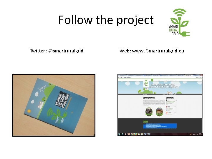 Follow the project Twitter: @smartruralgrid Web: www. Smartruralgrid. eu 