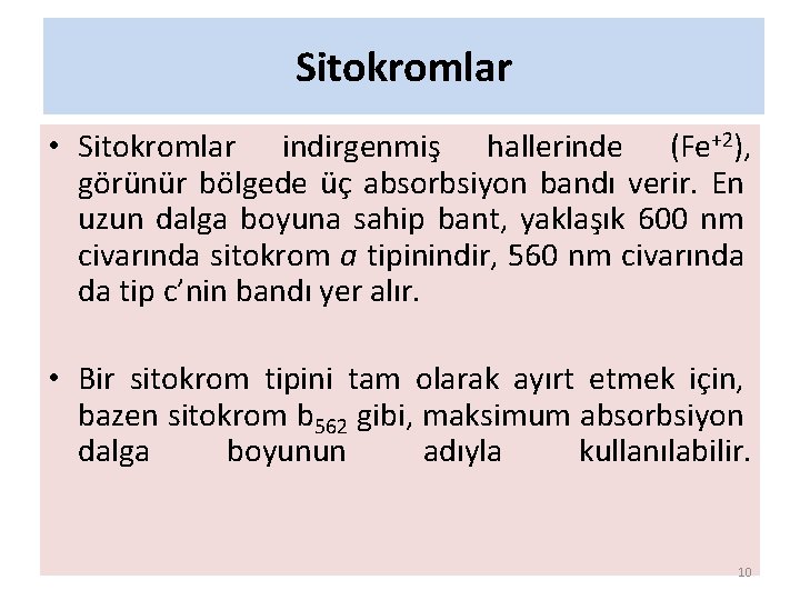 Sitokromlar • Sitokromlar indirgenmiş hallerinde (Fe+2), görünür bölgede üç absorbsiyon bandı verir. En uzun