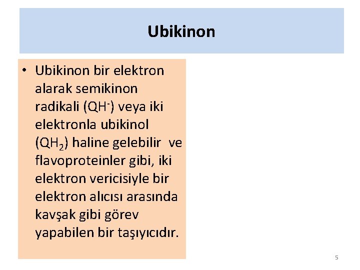 Ubikinon • Ubikinon bir elektron alarak semikinon radikali (QH-) veya iki elektronla ubikinol (QH