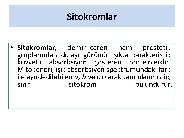 Sitokromlar • Sitokromlar, demir-içeren hem prostetik gruplarından dolayı görünür ışıkta karakteristik kuvvetli absorbsiyon gösteren