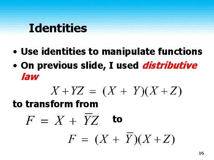 Identities • Use identities to manipulate functions • On previous slide, I used distributive