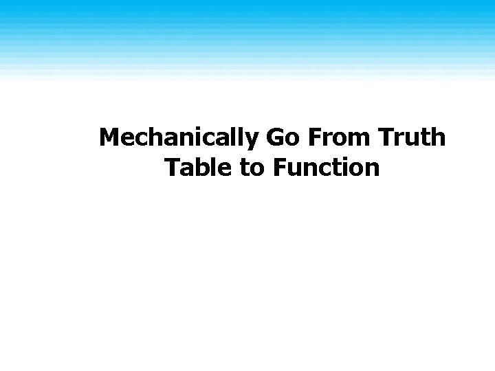 Mechanically Go From Truth Table to Function 