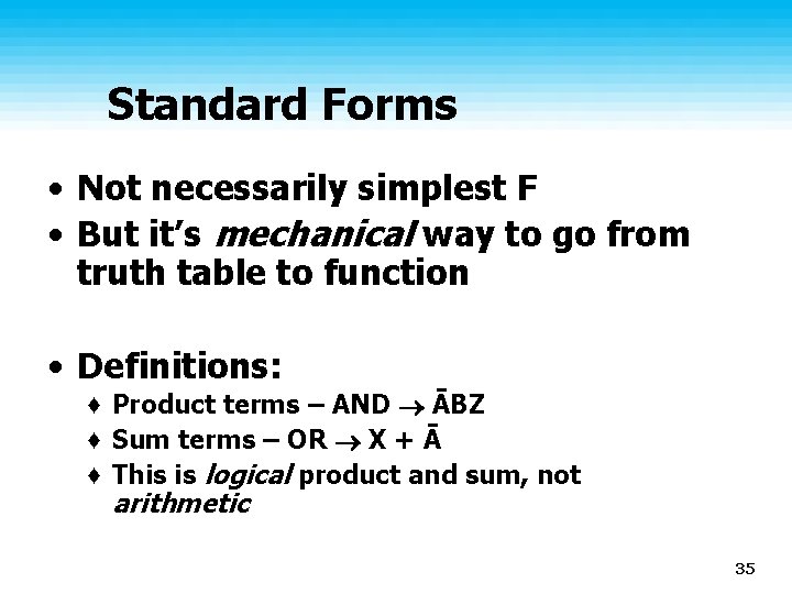 Standard Forms • Not necessarily simplest F • But it’s mechanical way to go