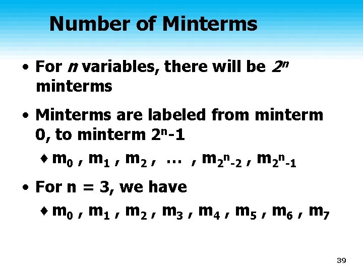 Number of Minterms • For n variables, there will be 2 n minterms •