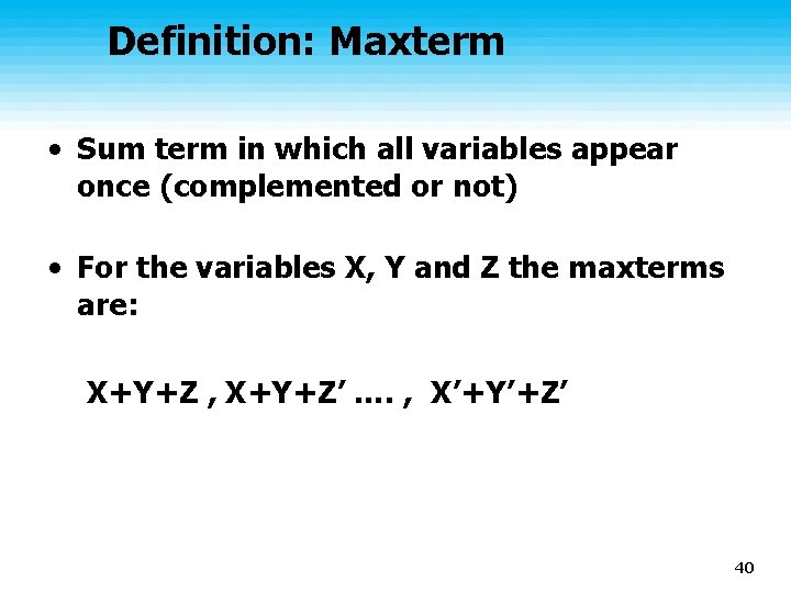 Definition: Maxterm • Sum term in which all variables appear once (complemented or not)
