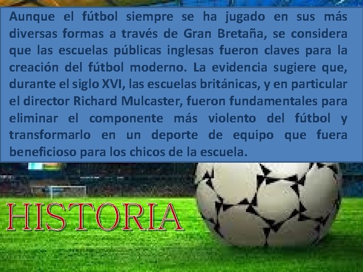 Aunque el fútbol siempre se ha jugado en sus más diversas formas a través