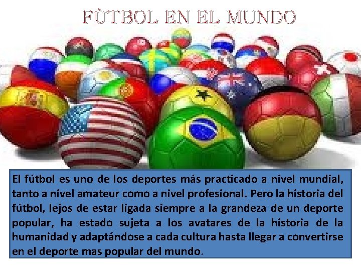 FÙTBOL EN EL MUNDO El fútbol es uno de los deportes más practicado a