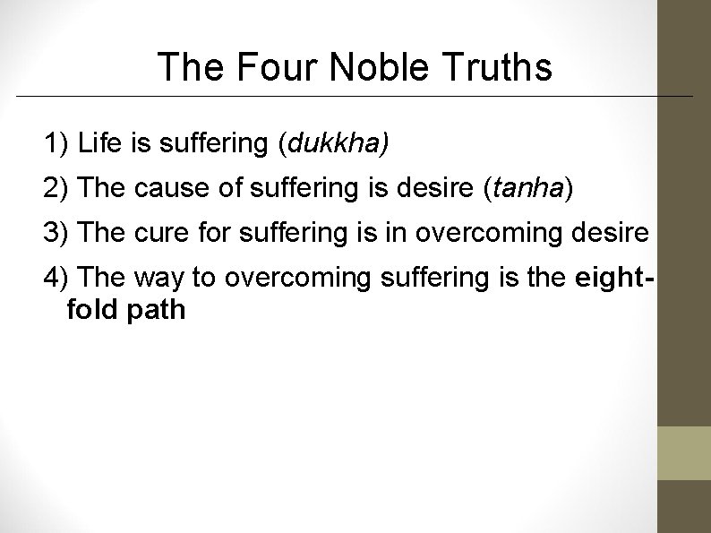 The Four Noble Truths 1) Life is suffering (dukkha) 2) The cause of suffering