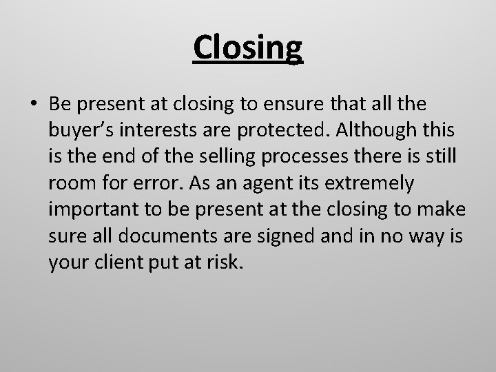 Closing • Be present at closing to ensure that all the buyer’s interests are