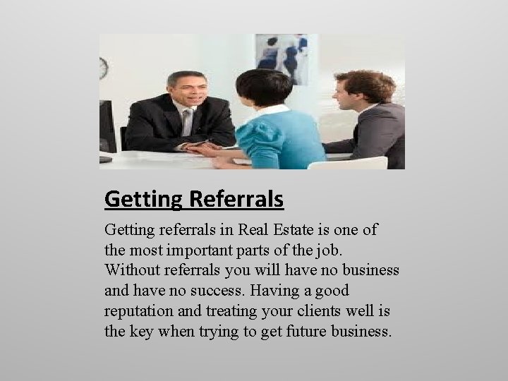 Getting Referrals Getting referrals in Real Estate is one of the most important parts