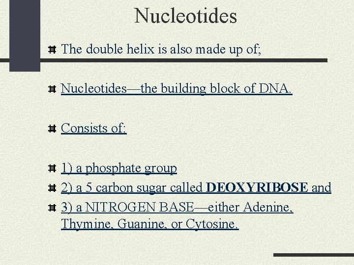 Nucleotides The double helix is also made up of; Nucleotides—the building block of DNA.
