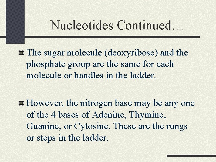 Nucleotides Continued… The sugar molecule (deoxyribose) and the phosphate group are the same for