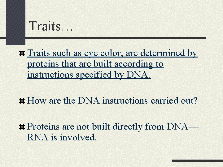 Traits… Traits such as eye color, are determined by proteins that are built according