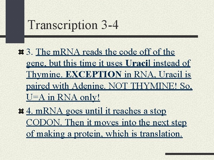 Transcription 3 -4 3. The m. RNA reads the code off of the gene,