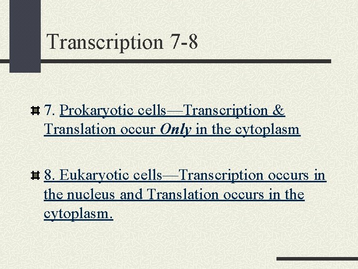 Transcription 7 -8 7. Prokaryotic cells—Transcription & Translation occur Only in the cytoplasm 8.