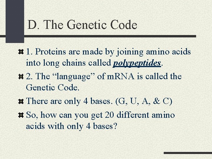 D. The Genetic Code 1. Proteins are made by joining amino acids into long