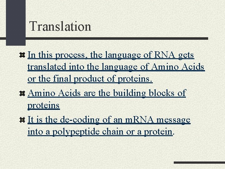 Translation In this process, the language of RNA gets translated into the language of