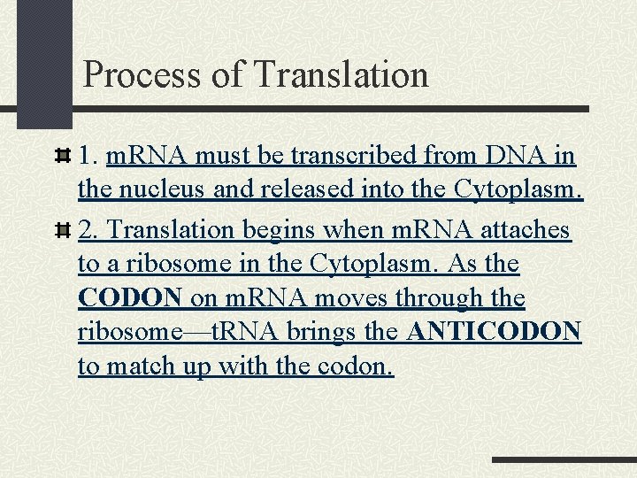 Process of Translation 1. m. RNA must be transcribed from DNA in the nucleus