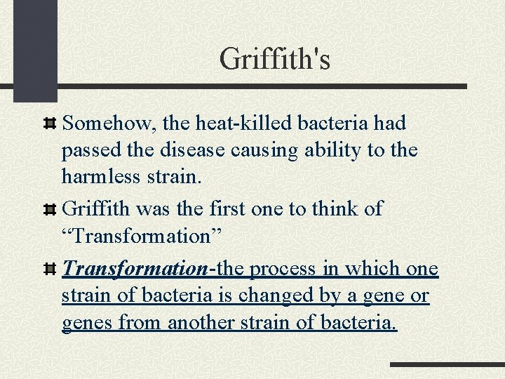 Griffith's Somehow, the heat-killed bacteria had passed the disease causing ability to the harmless