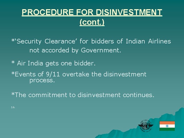 PROCEDURE FOR DISINVESTMENT (cont. ) *‘Security Clearance’ for bidders of Indian Airlines not accorded