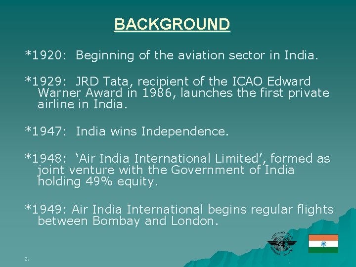 BACKGROUND *1920: Beginning of the aviation sector in India. *1929: JRD Tata, recipient of