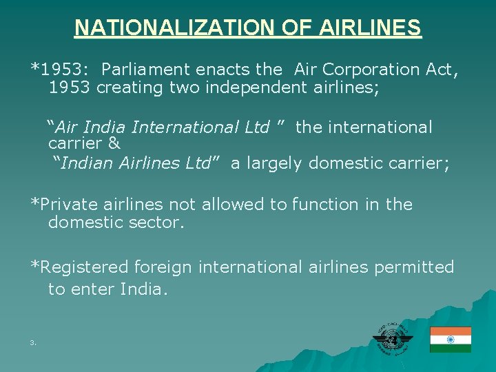 NATIONALIZATION OF AIRLINES *1953: Parliament enacts the Air Corporation Act, 1953 creating two independent