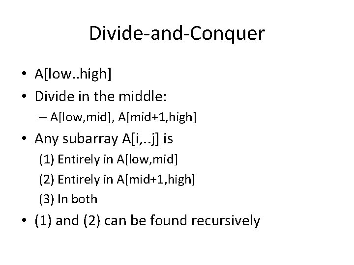Divide-and-Conquer • A[low. . high] • Divide in the middle: – A[low, mid], A[mid+1,