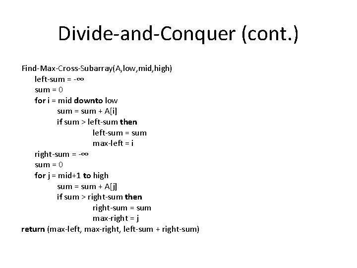 Divide-and-Conquer (cont. ) Find-Max-Cross-Subarray(A, low, mid, high) left-sum = -∞ sum = 0 for Divide-and-Conquer (cont. ) Find-Max-Cross-Subarray(A, low, mid, high) left-sum = -∞ sum = 0 for