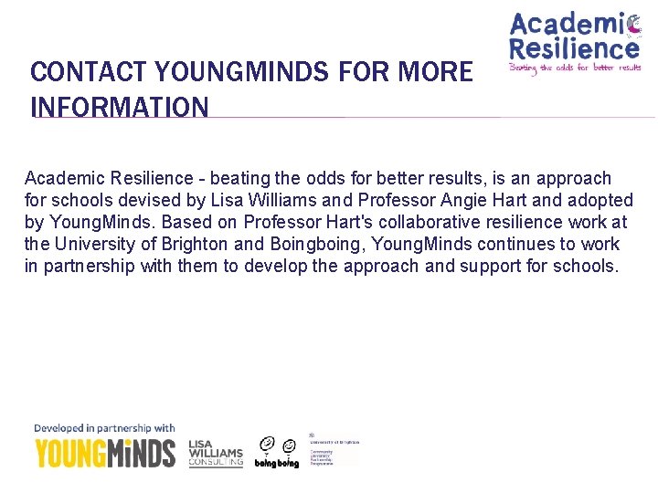 CONTACT YOUNGMINDS FOR MORE INFORMATION Academic Resilience - beating the odds for better results,
