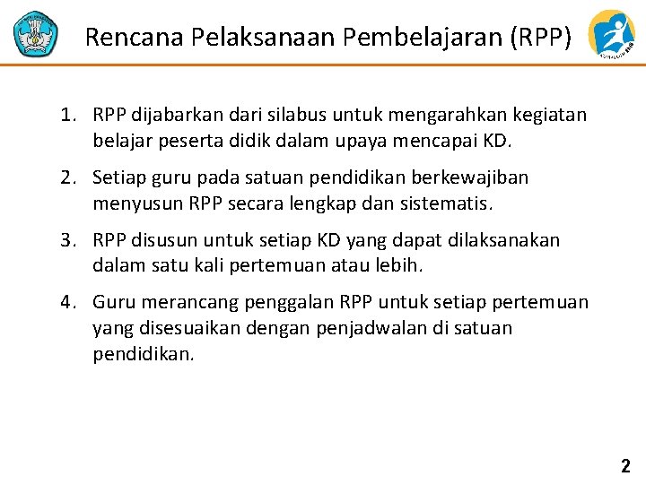 Rencana Pelaksanaan Pembelajaran (RPP) 1. RPP dijabarkan dari silabus untuk mengarahkan kegiatan belajar peserta