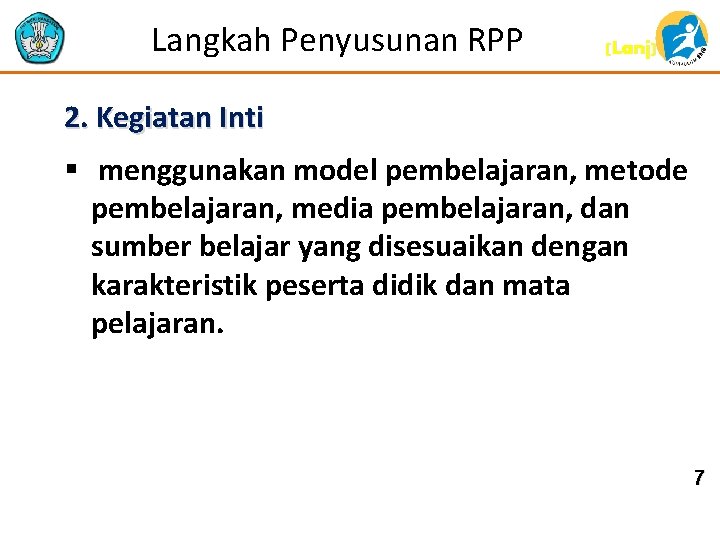 Langkah Penyusunan RPP (Lanj) 2. Kegiatan Inti § menggunakan model pembelajaran, metode pembelajaran, media